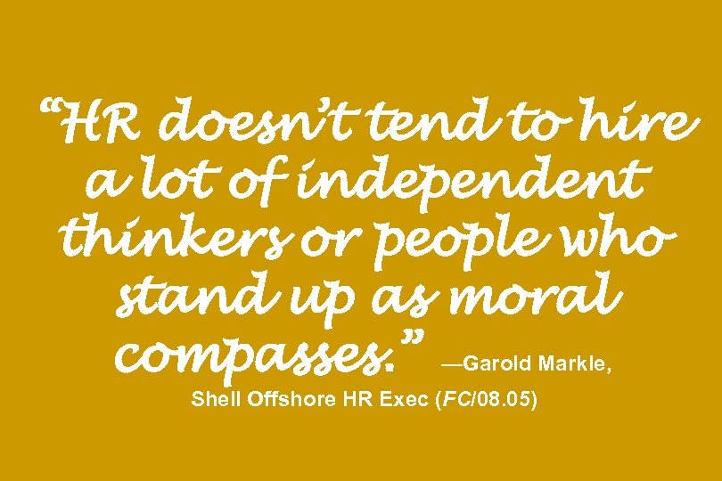 “HR doesn’t tend to hire a lot of independent thinkers or people who stand