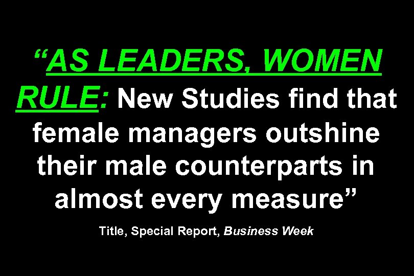 “AS LEADERS, WOMEN RULE: New Studies find that female managers outshine their male counterparts