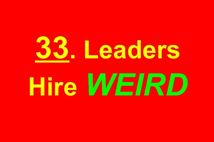 33. Leaders Hire WEIRD 