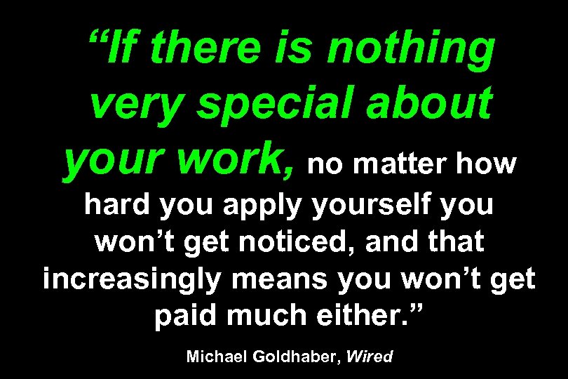 “If there is nothing very special about your work, no matter how hard you