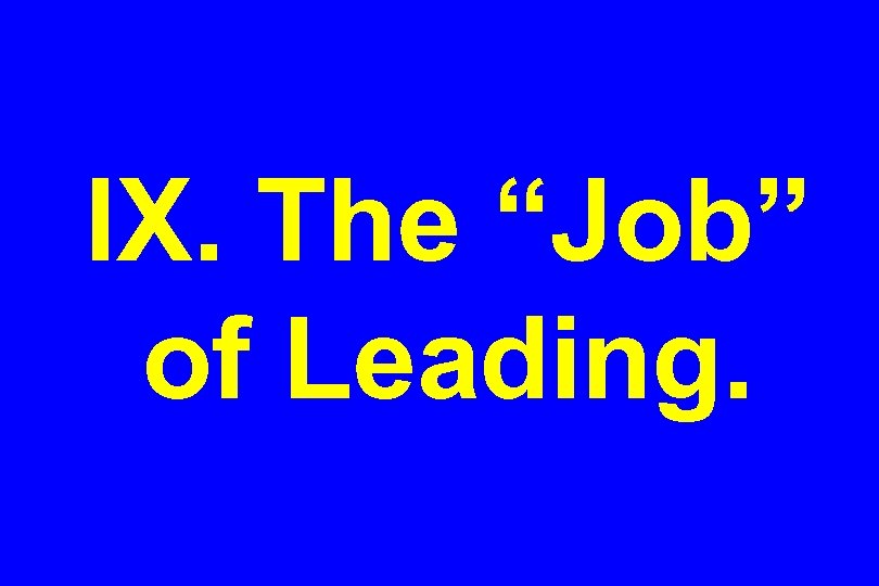 IX. The “Job” of Leading. 