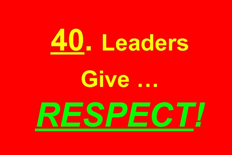 40. Leaders Give … RESPECT! 