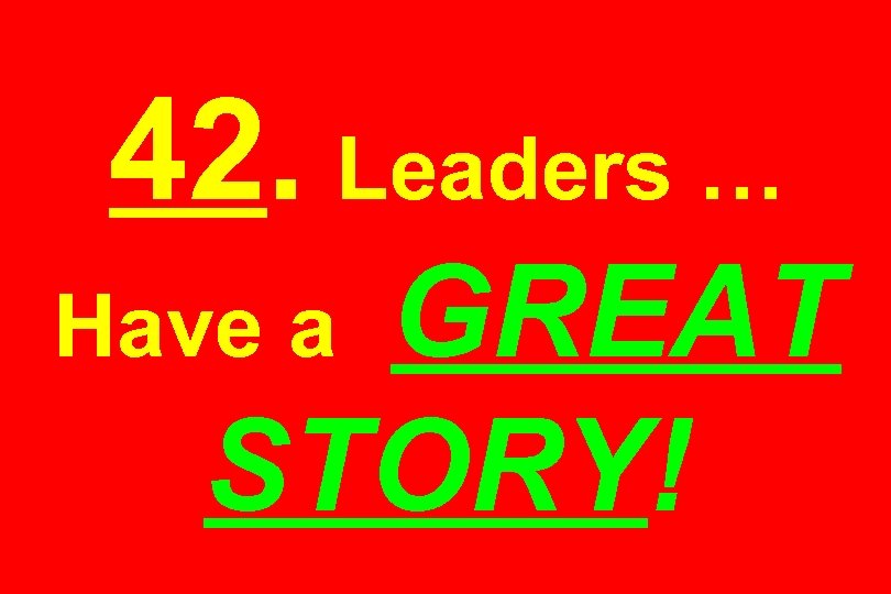 42. Leaders … GREAT STORY! Have a 