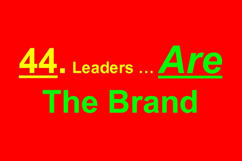 44. Leaders … Are The Brand 