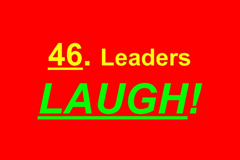 46. Leaders LAUGH! 