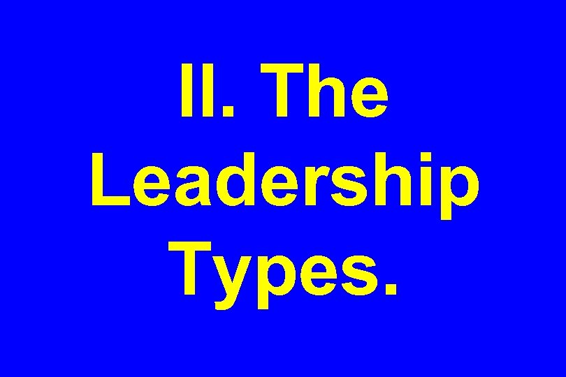 II. The Leadership Types. 