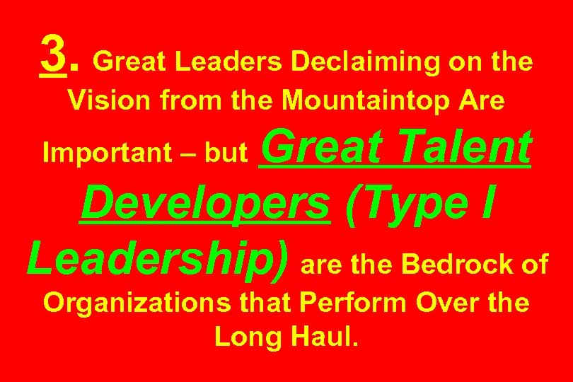 3. Great Leaders Declaiming on the Vision from the Mountaintop Are Great Talent Developers