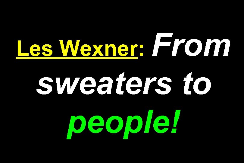 Les Wexner: From sweaters to people! 