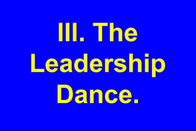 III. The Leadership Dance. 