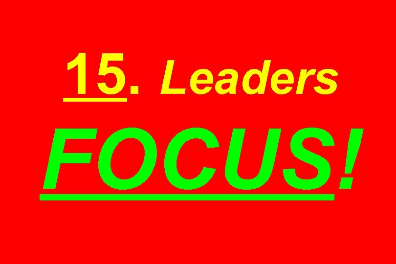 15. Leaders FOCUS! 