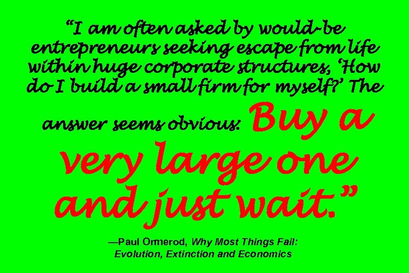 “I am often asked by would-be entrepreneurs seeking escape from life within huge corporate