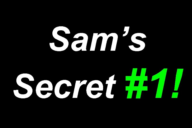 Sam’s Secret #1! 