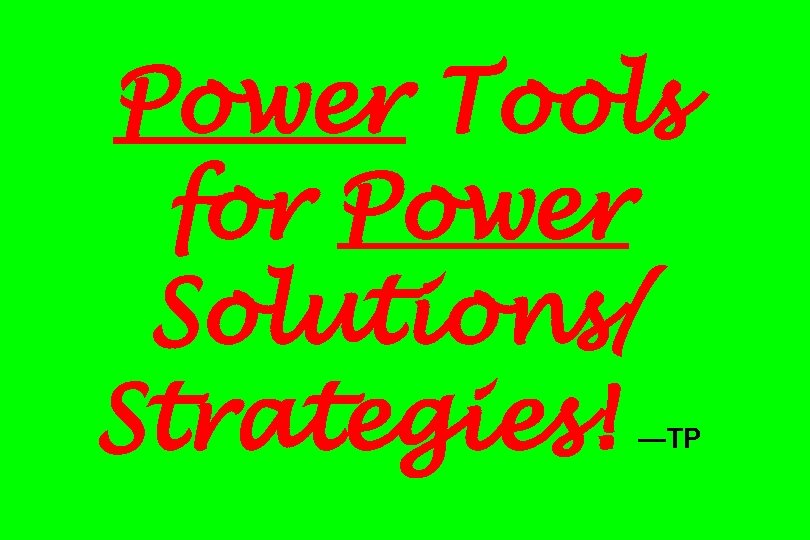 Power Tools for Power Solutions/ Strategies! —TP 