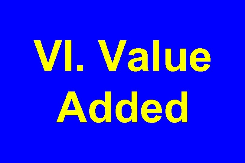 VI. Value Added 