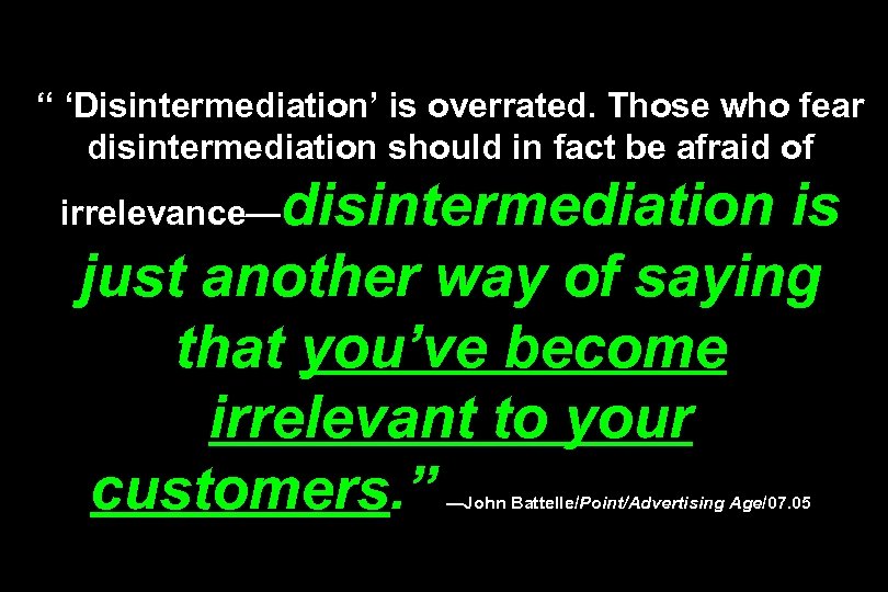 “ ‘Disintermediation’ is overrated. Those who fear disintermediation should in fact be afraid of