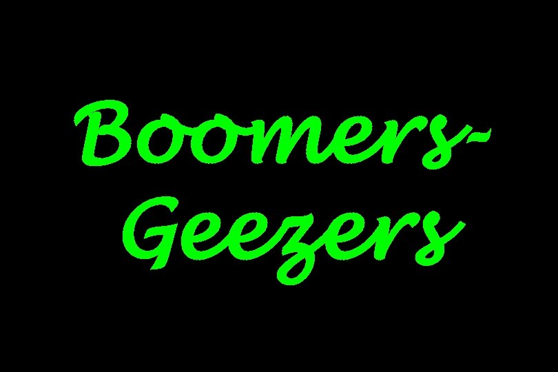 Boomers. Geezers 