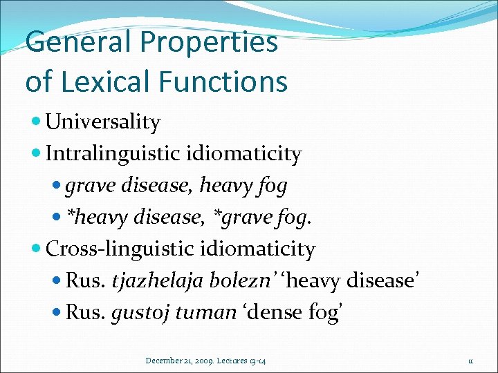 General Properties of Lexical Functions Universality Intralinguistic idiomaticity grave disease, heavy fog *heavy disease,