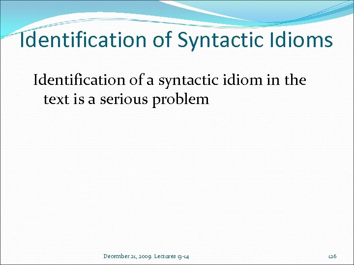 Identification of Syntactic Idioms Identification of a syntactic idiom in the text is a