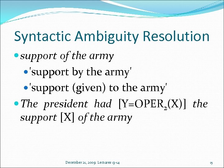 Syntactic Ambiguity Resolution support of the army 'support by the army' 'support (given) to