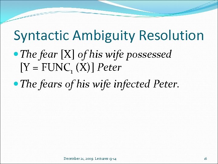 Syntactic Ambiguity Resolution The fear [X] of his wife possessed [Y = FUNC 1