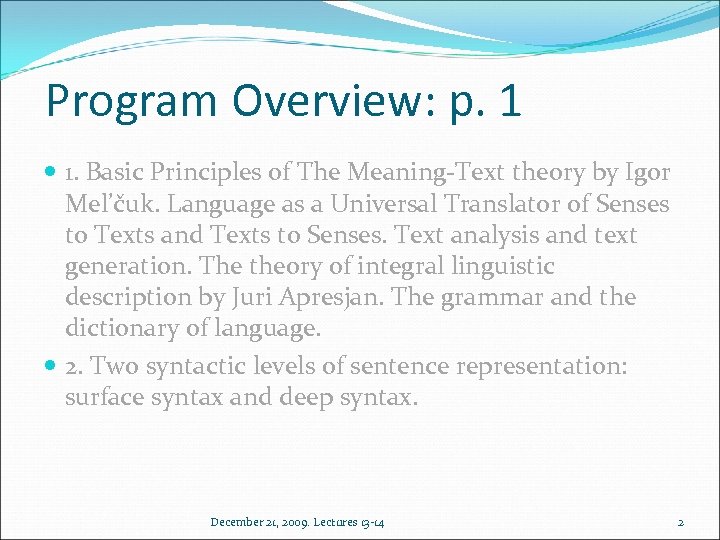 Program Overview: p. 1 1. Basic Principles of The Meaning-Text theory by Igor Mel’čuk.