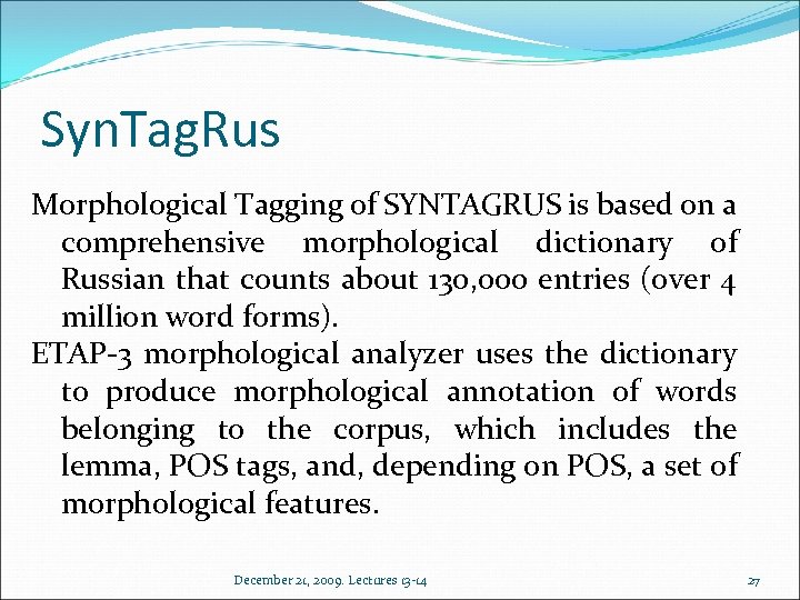 Syn. Tag. Rus Morphological Tagging of SYNTAGRUS is based on a comprehensive morphological dictionary