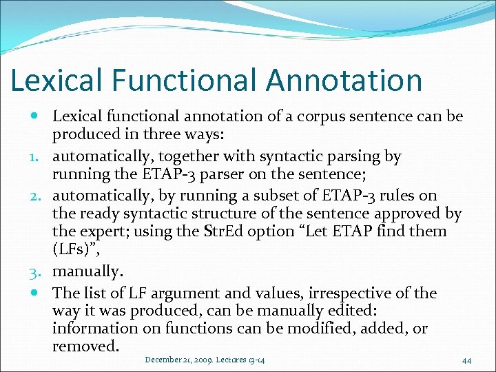 Lexical Functional Annotation Lexical functional annotation of a corpus sentence can be produced in