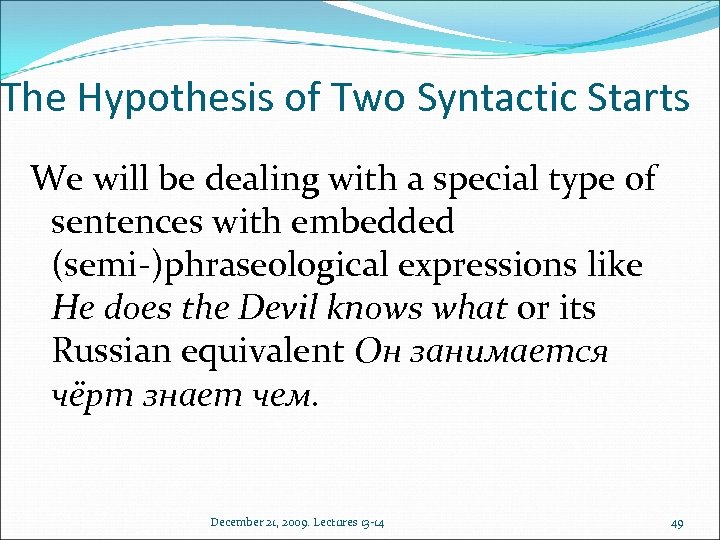 The Hypothesis of Two Syntactic Starts We will be dealing with a special type