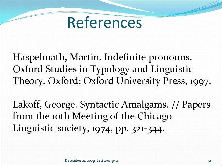 References Haspelmath, Martin. Indefinite pronouns. Oxford Studies in Typology and Linguistic Theory. Oxford: Oxford