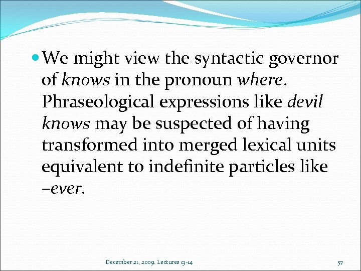  We might view the syntactic governor of knows in the pronoun where. Phraseological