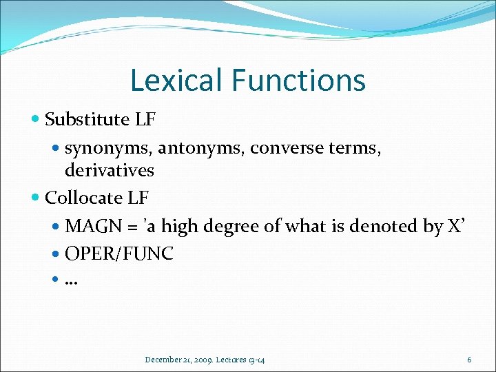 Lexical Functions Substitute LF synonyms, antonyms, converse terms, derivatives Collocate LF MAGN = 'a