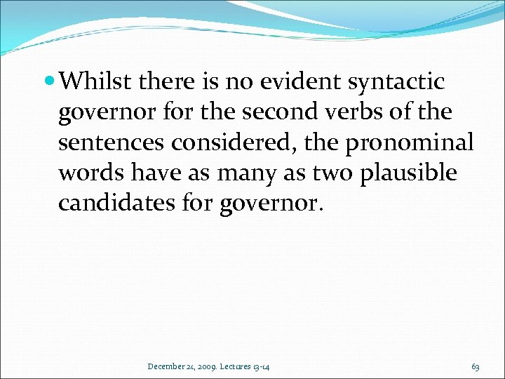  Whilst there is no evident syntactic governor for the second verbs of the