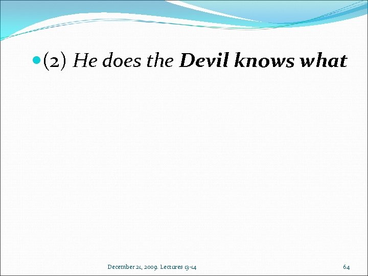  (2) He does the Devil knows what December 21, 2009. Lectures 13 -14