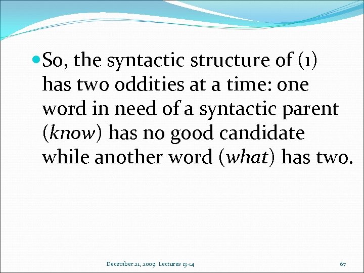  So, the syntactic structure of (1) has two oddities at a time: one
