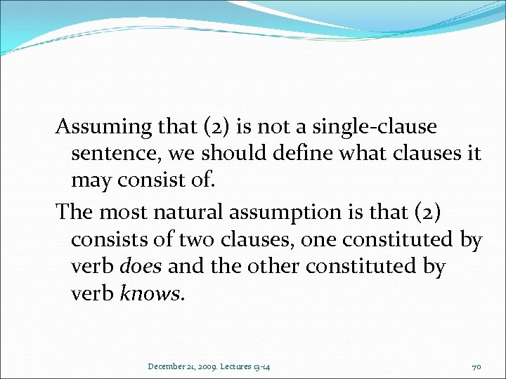 Assuming that (2) is not a single-clause sentence, we should define what clauses it