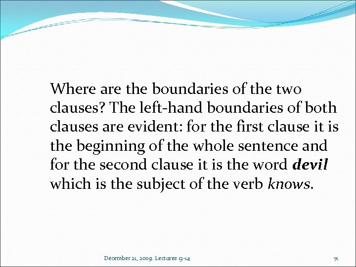 Where are the boundaries of the two clauses? The left-hand boundaries of both clauses