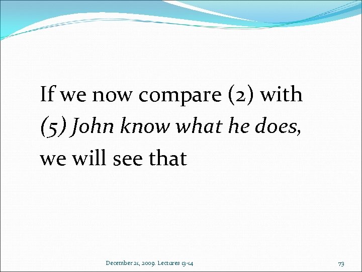 If we now compare (2) with (5) John know what he does, we will