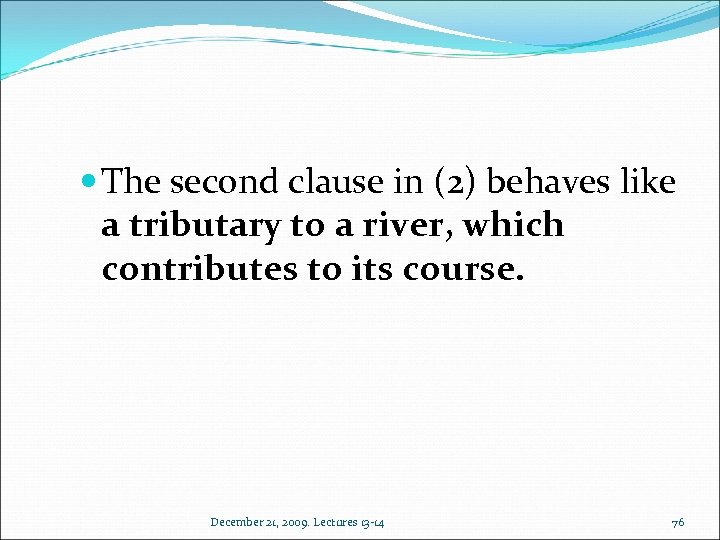  The second clause in (2) behaves like a tributary to a river, which