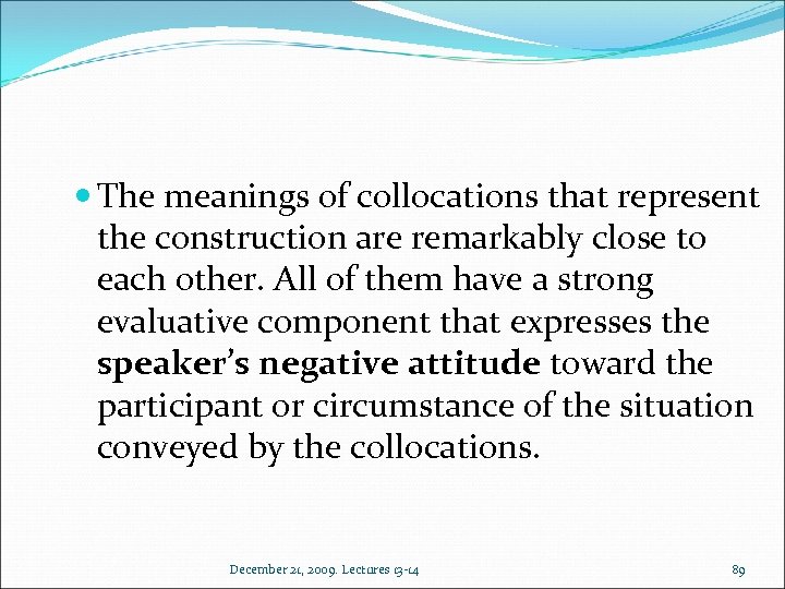  The meanings of collocations that represent the construction are remarkably close to each