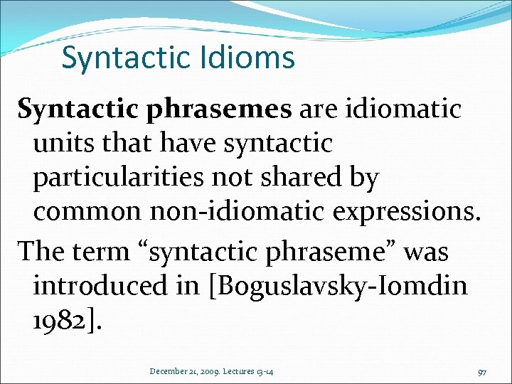 Syntactic Idioms Syntactic phrasemes are idiomatic units that have syntactic particularities not shared by
