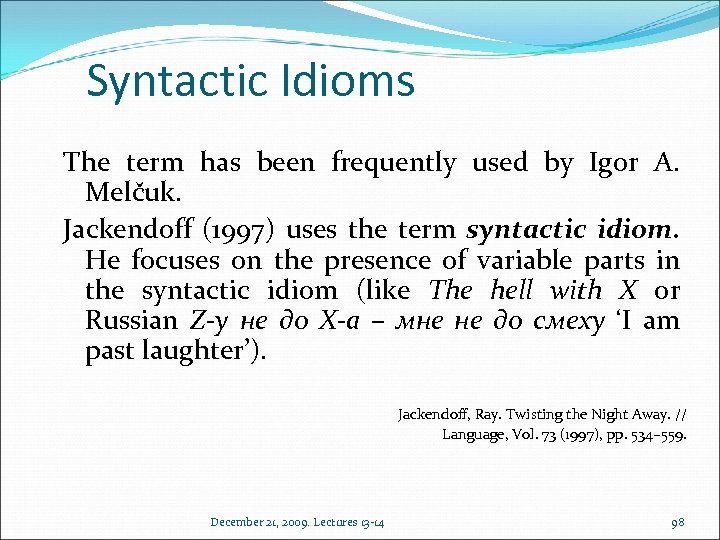 Syntactic Idioms The term has been frequently used by Igor A. Melčuk. Jackendoff (1997)