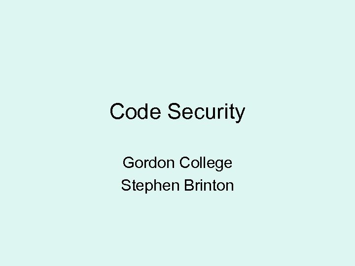 Code Security Gordon College Stephen Brinton 