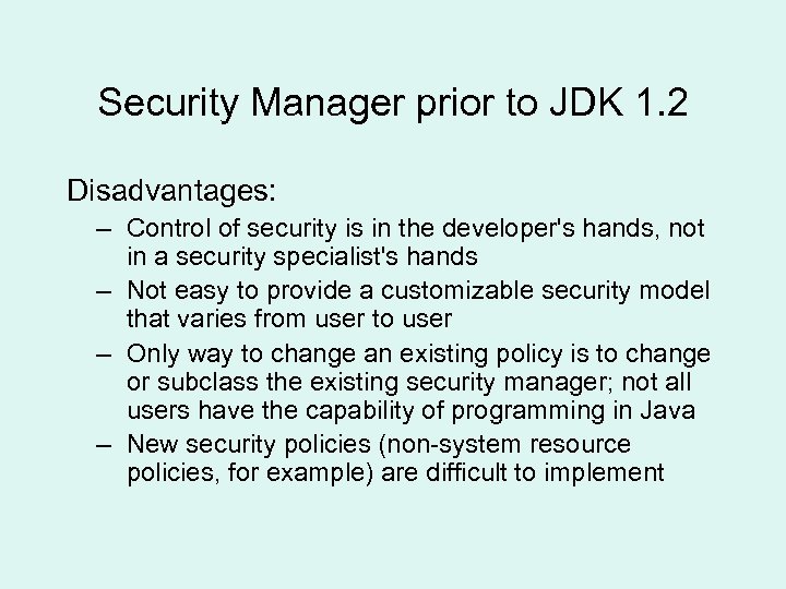 Security Manager prior to JDK 1. 2 Disadvantages: – Control of security is in