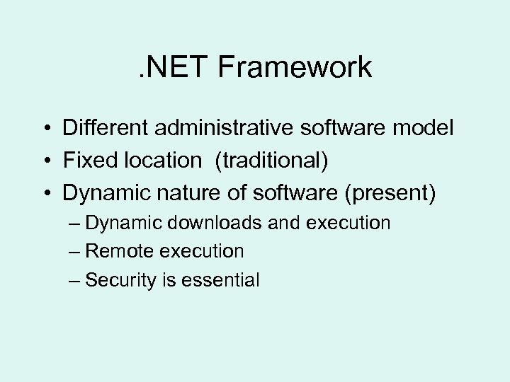 . NET Framework • Different administrative software model • Fixed location (traditional) • Dynamic