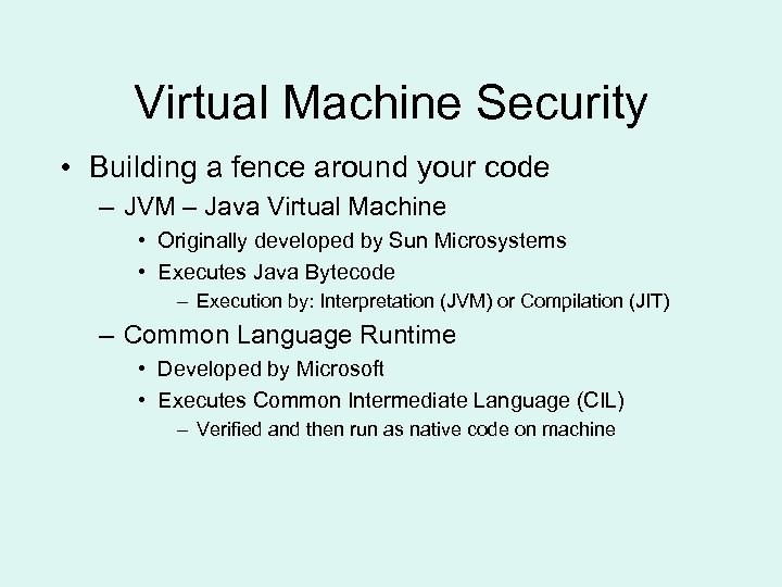 Virtual Machine Security • Building a fence around your code – JVM – Java