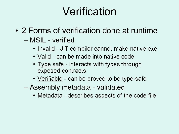 Verification • 2 Forms of verification done at runtime – MSIL - verified •