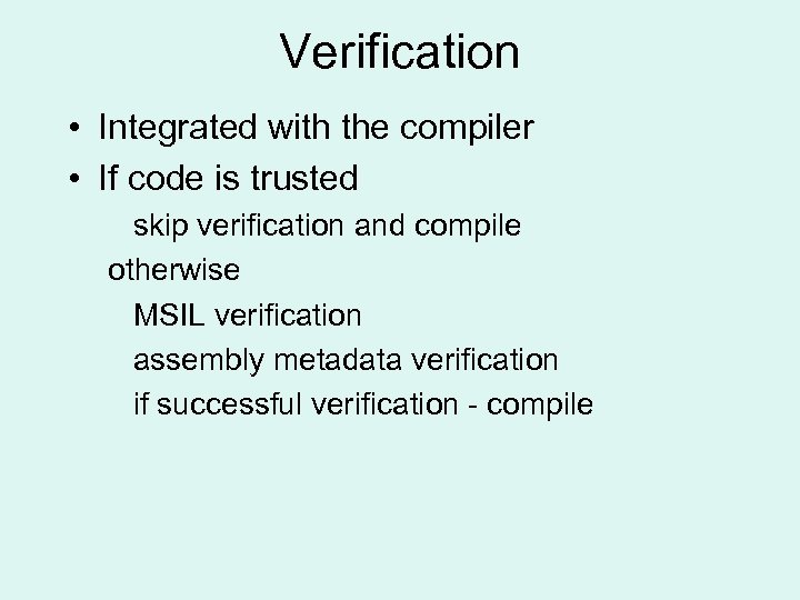 Verification • Integrated with the compiler • If code is trusted skip verification and