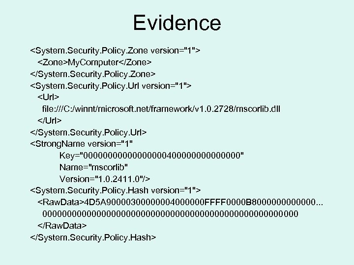 Evidence <System. Security. Policy. Zone version="1"> <Zone>My. Computer</Zone> </System. Security. Policy. Zone> <System. Security.