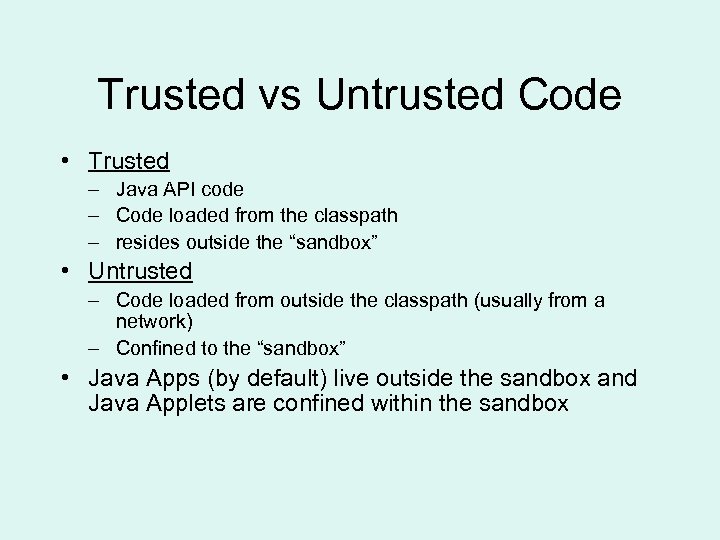 Trusted vs Untrusted Code • Trusted – Java API code – Code loaded from