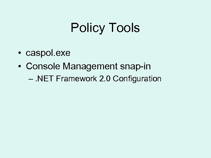 Policy Tools • caspol. exe • Console Management snap-in –. NET Framework 2. 0